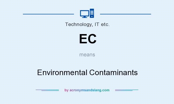 What does EC mean? It stands for Environmental Contaminants