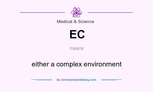 What does EC mean? It stands for either a complex environment