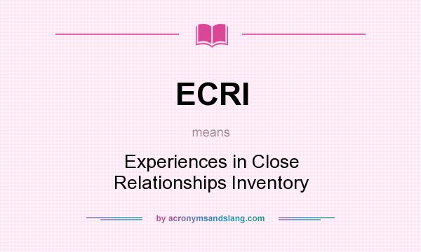 What does ECRI mean? It stands for Experiences in Close Relationships Inventory
