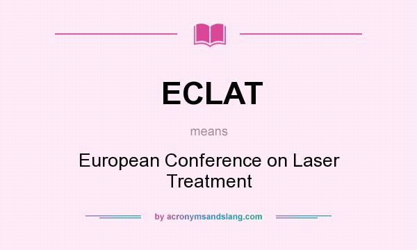 What does ECLAT mean? It stands for European Conference on Laser Treatment