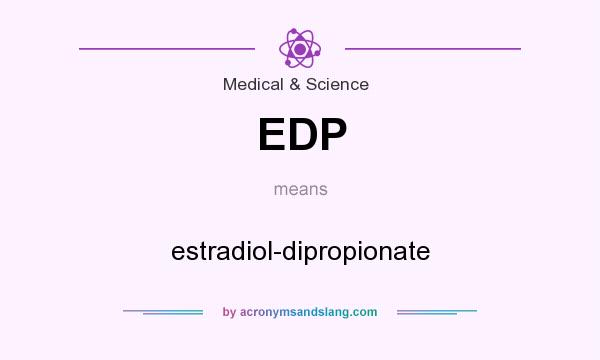What does EDP mean? It stands for estradiol-dipropionate