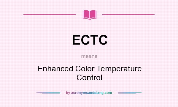 What does ECTC mean? It stands for Enhanced Color Temperature Control