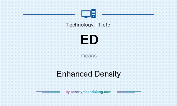 What does ED mean? It stands for Enhanced Density