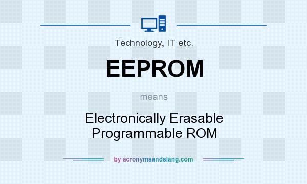 What does EEPROM mean? It stands for Electronically Erasable Programmable ROM