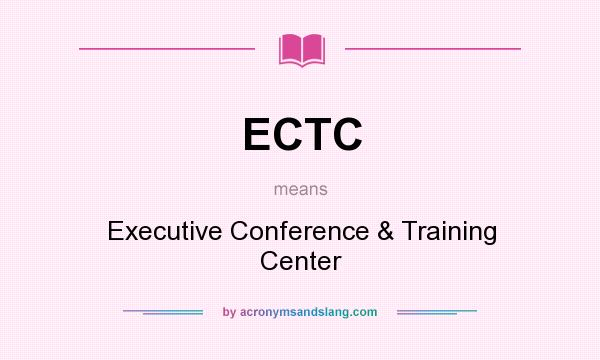 What does ECTC mean? It stands for Executive Conference & Training Center