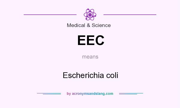What does EEC mean? It stands for Escherichia coli