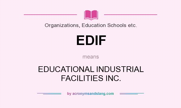 What does EDIF mean? It stands for EDUCATIONAL INDUSTRIAL FACILITIES INC.