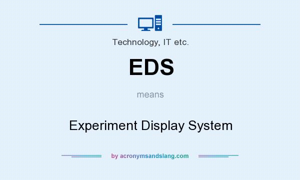 What does EDS mean? It stands for Experiment Display System