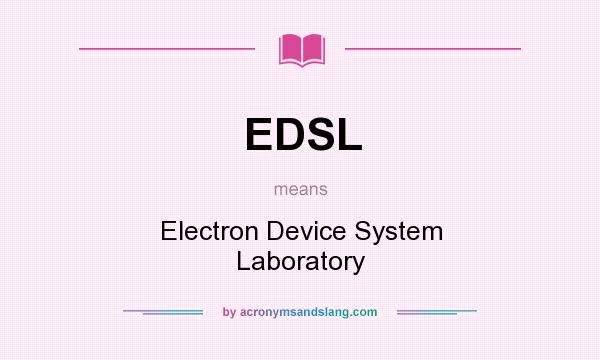 What does EDSL mean? It stands for Electron Device System Laboratory