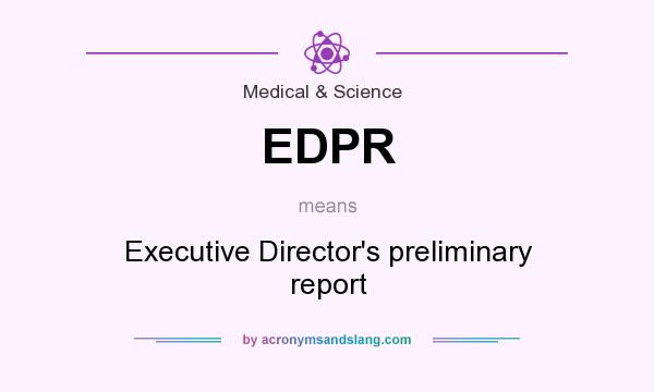 What does EDPR mean? It stands for Executive Director`s preliminary report