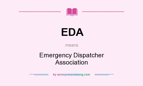 What does EDA mean? It stands for Emergency Dispatcher Association