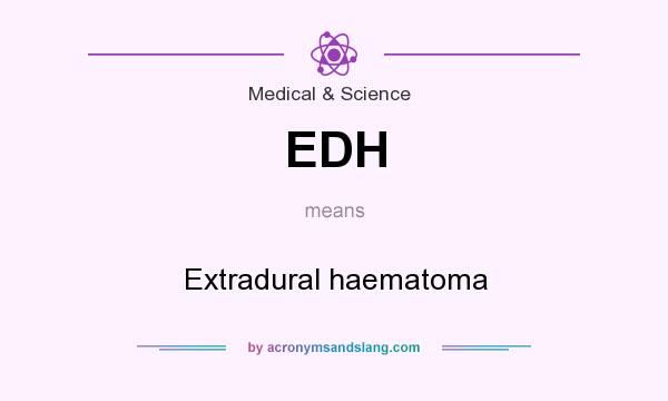 What does EDH mean? It stands for Extradural haematoma
