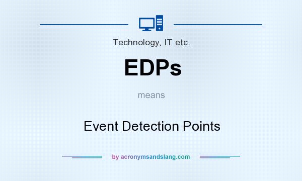 What does EDPs mean? It stands for Event Detection Points