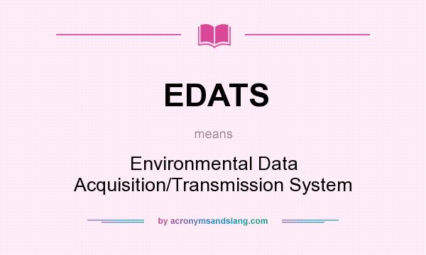 What does EDATS mean? It stands for Environmental Data Acquisition/Transmission System