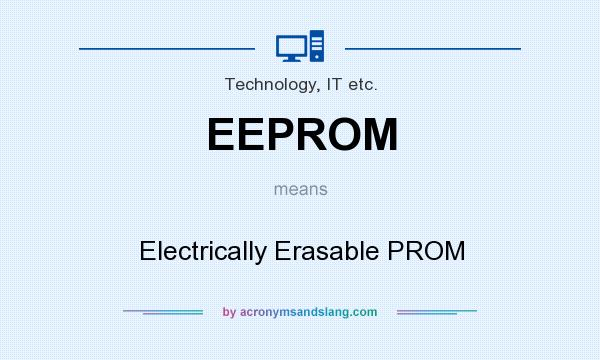 What does EEPROM mean? It stands for Electrically Erasable PROM