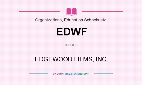 What does EDWF mean? It stands for EDGEWOOD FILMS, INC.