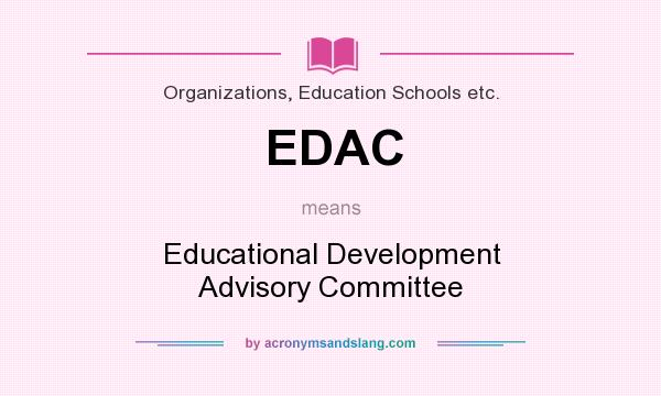 What does EDAC mean? It stands for Educational Development Advisory Committee