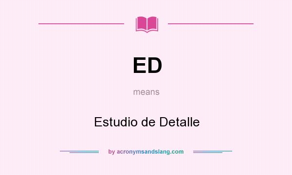 What does ED mean? It stands for Estudio de Detalle