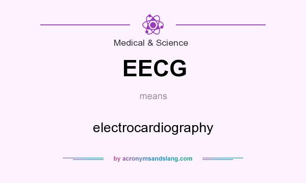 What does EECG mean? It stands for electrocardiography