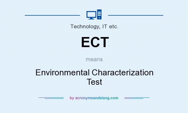 What does ECT mean? It stands for Environmental Characterization Test