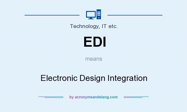 What does EDI mean? It stands for Electronic Design Integration