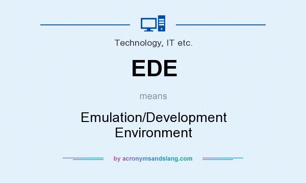 What does EDE mean? It stands for Emulation/Development Environment