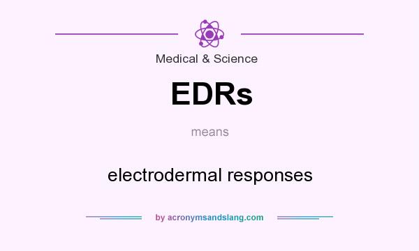 What does EDRs mean? It stands for electrodermal responses