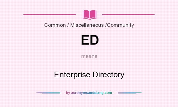 What does ED mean? It stands for Enterprise Directory
