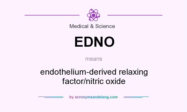 What does EDNO mean? It stands for endothelium-derived relaxing factor/nitric oxide
