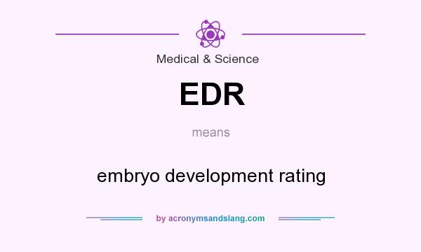 What does EDR mean? It stands for embryo development rating