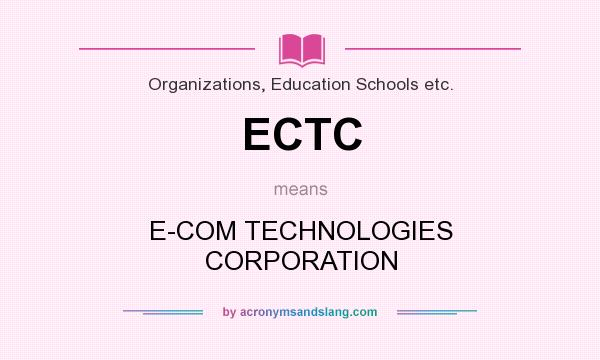 What does ECTC mean? It stands for E-COM TECHNOLOGIES CORPORATION