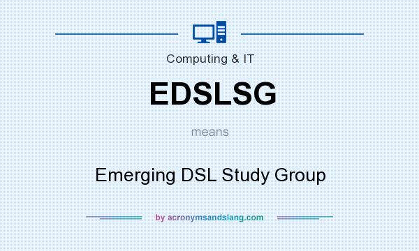 What does EDSLSG mean? It stands for Emerging DSL Study Group