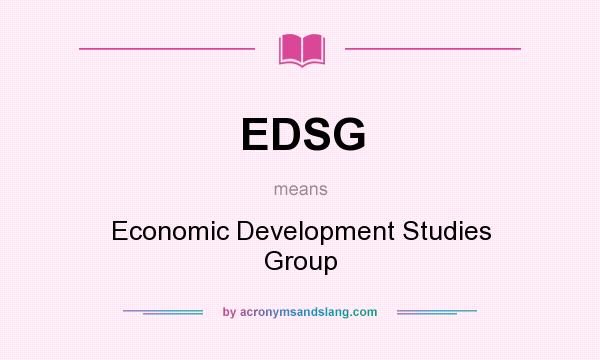 What does EDSG mean? It stands for Economic Development Studies Group