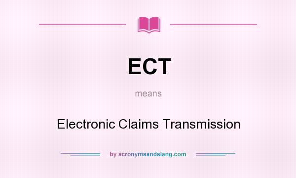What does ECT mean? It stands for Electronic Claims Transmission