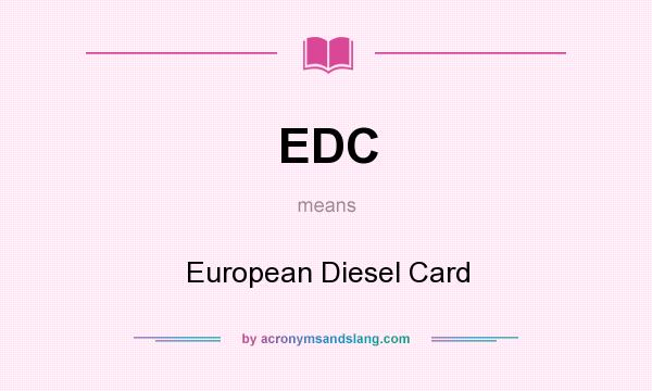 What does EDC mean? It stands for European Diesel Card