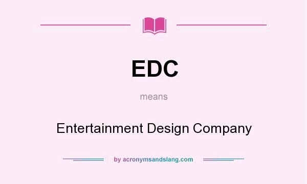 What does EDC mean? It stands for Entertainment Design Company