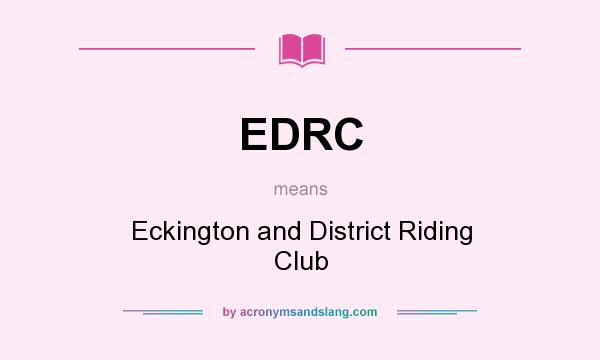 What does EDRC mean? It stands for Eckington and District Riding Club