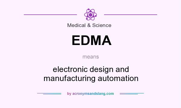 What does EDMA mean? It stands for electronic design and manufacturing automation
