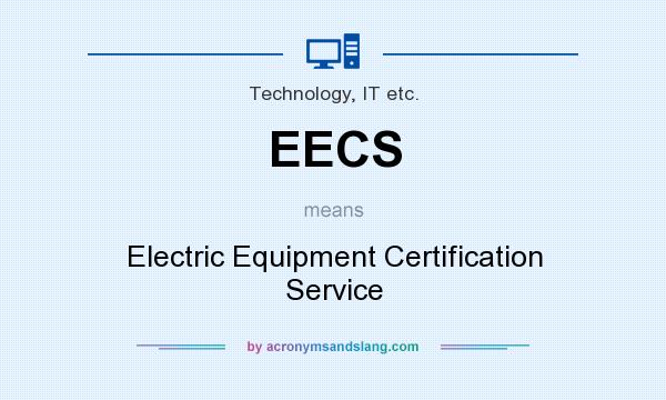 What does EECS mean? It stands for Electric Equipment Certification Service