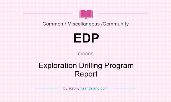 What does EDP mean? It stands for Exploration Drilling Program Report