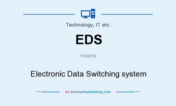 What does EDS mean? It stands for Electronic Data Switching system