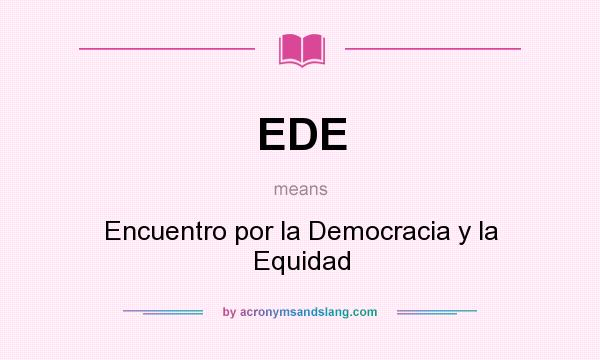 What does EDE mean? It stands for Encuentro por la Democracia y la Equidad