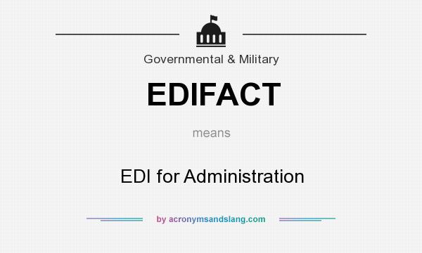 What does EDIFACT mean? It stands for EDI for Administration