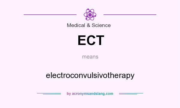 What does ECT mean? It stands for electroconvulsivotherapy