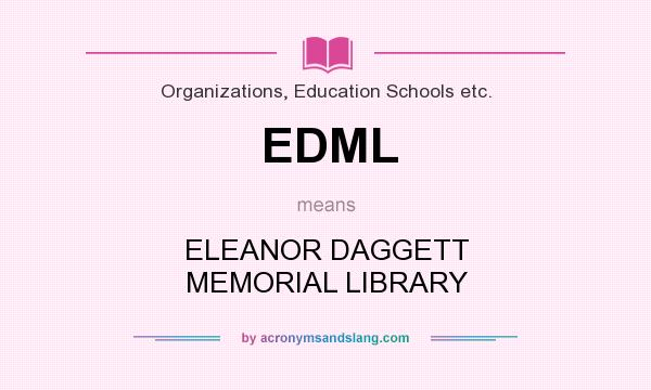 What does EDML mean? It stands for ELEANOR DAGGETT MEMORIAL LIBRARY