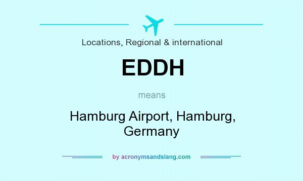 What does EDDH mean? It stands for Hamburg Airport, Hamburg, Germany
