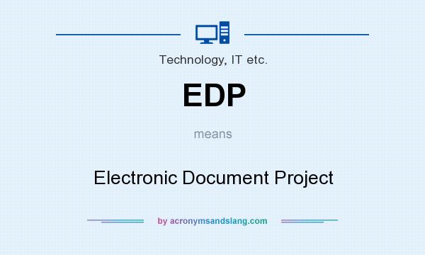 What does EDP mean? It stands for Electronic Document Project