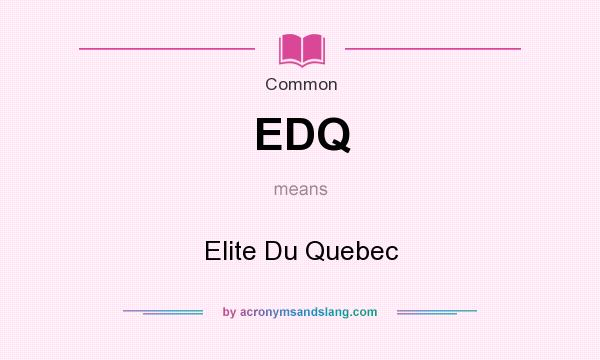 What does EDQ mean? It stands for Elite Du Quebec
