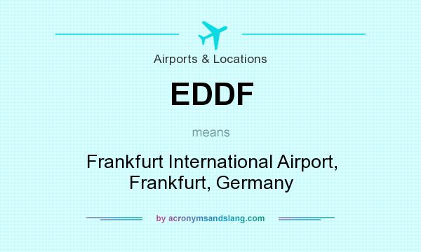 What does EDDF mean? It stands for Frankfurt International Airport, Frankfurt, Germany