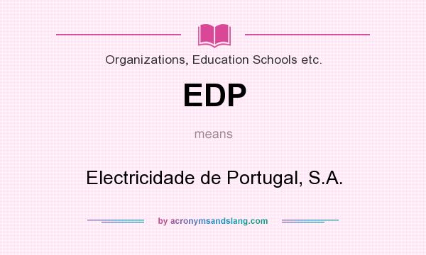 What does EDP mean? It stands for Electricidade de Portugal, S.A.